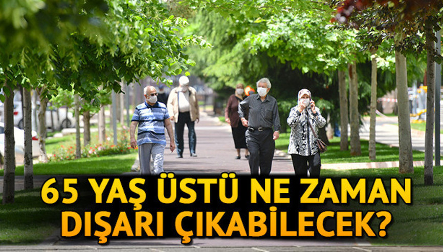 65 yaş üstü sokağa çıkma izni saat, kaçta ne zaman 65 yaş üstü ne zaman dışarı çıkabilecek