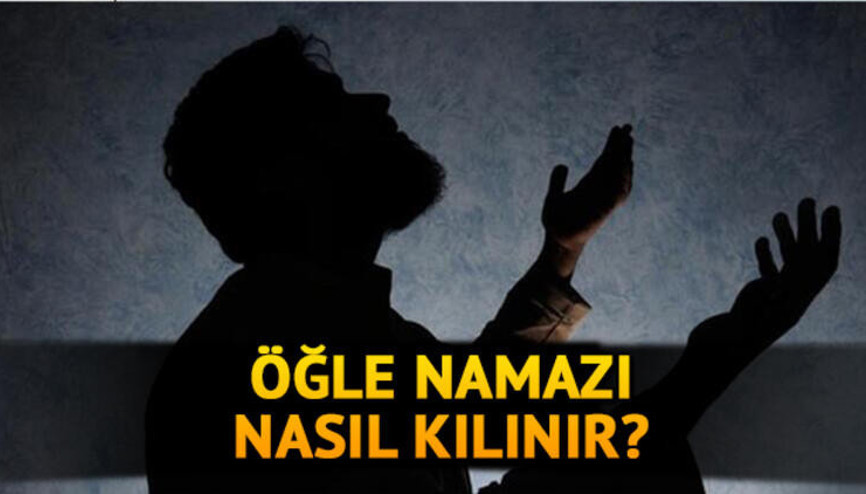 Öğle namazı nasıl kılınır Öğle namazı kaç rekattır İşte kılınışı