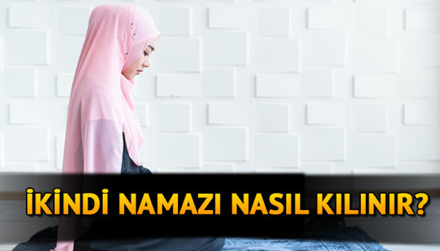 İkindi namazı kaç rekattır, nasıl kılınır İkindi namazı vakti kaçta