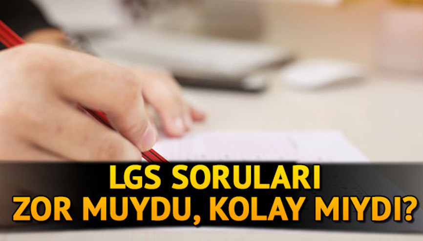 LGS sınav yorumları: LGS 2020 soruları nasıldı, zor muydu İşte LGS yorumları