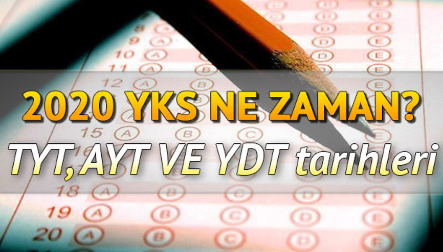 YKS TYT, AYT, YDT oturum tarihleri: 2020 üniversite sınavı ne zaman