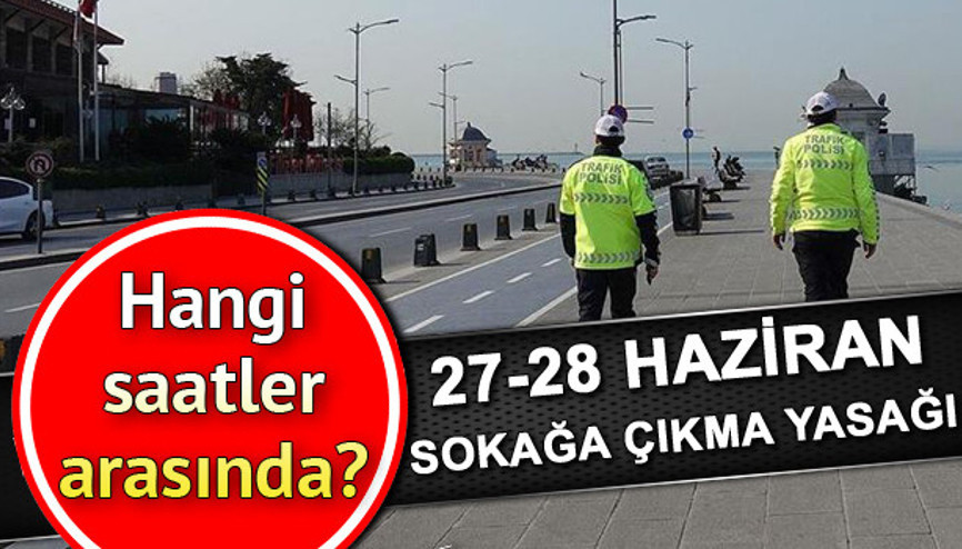 Bugün sokağa çıkma yasağı kaçta bitecek İçişlerinden 28 Haziran Pazar YKS günü sokağa çıkma yasağı açıklaması