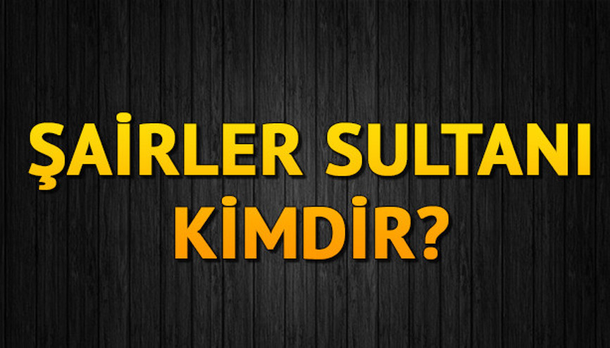 Şairler Sultanı kimdir İşte YKS 2020 AYT Şairler Sultanı sorusunun cevabı Şairler Sultanı kimdir İşte YKS 2020 AYT Şairler Sultanı sorusunun cevabı