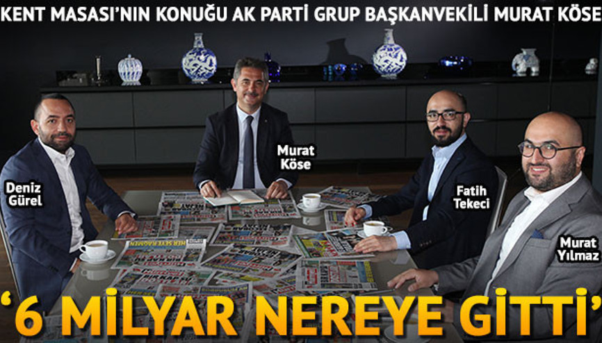 Köse: 6 milyar nereye gitti