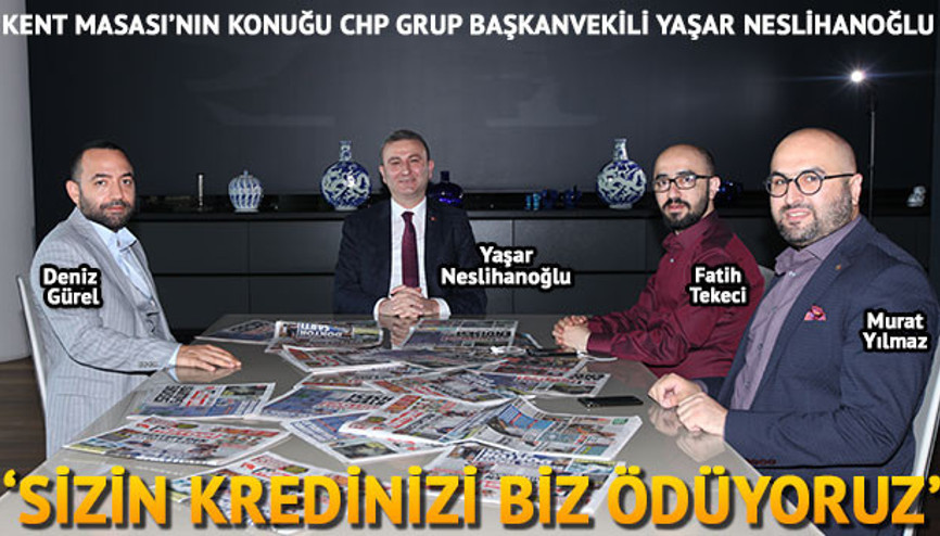 Neslihanoğlu: Sizin kredinizi biz ödüyoruz