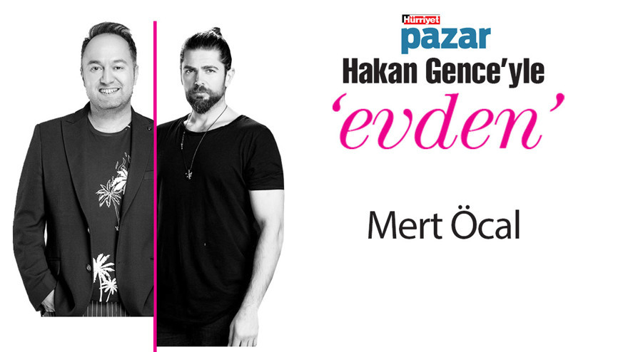 ‘Hakan Gence’yle evden’in konuğu Mert Öcal