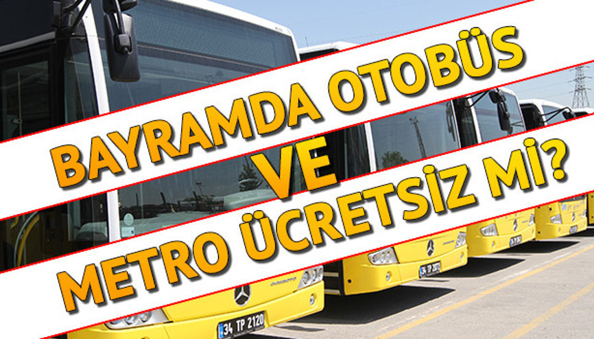 Otobüsler, vapurlar, metrolar ücretsiz mi Bayramda İETT toplu taşıma ücret tarifesi bilgisi