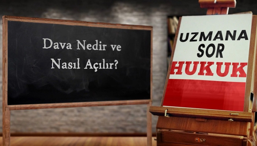 Dava nedir Nasıl açılır | Uzmana Sor