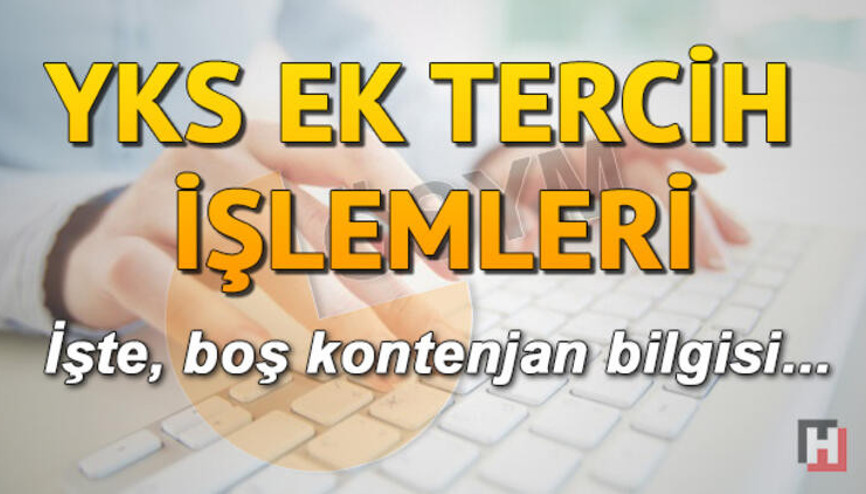 YKS ek tercih kılavuzu ne zaman yayımlanacak YKS ek tercihler için gözler boş kontenjanlarda