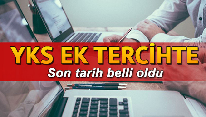 YKS ek tercihler ne zaman bitiyor Üniversite ikinci tercih tarihleri belli oldu