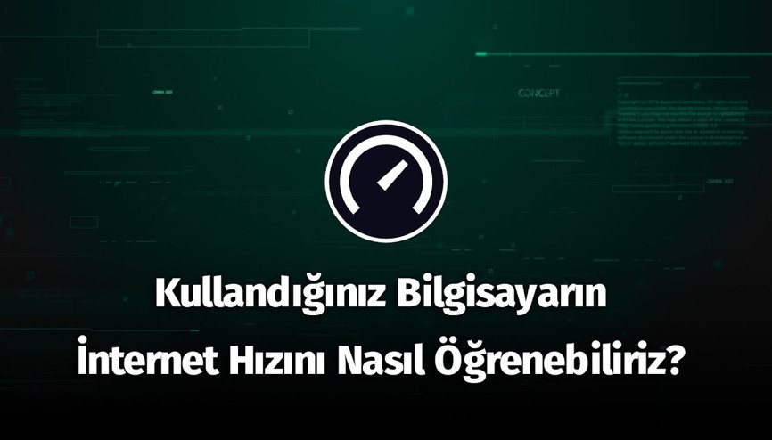 Kullandığınız Bilgisayarın İnternet Hızını Nasıl Öğrenebiliriz