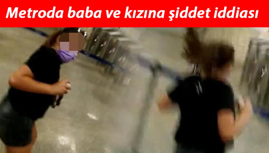 Metroda baba ve kızına şiddet iddiası Bizi orada kilitlediler...