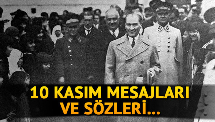 10 Kasım mesajları ve sözleri En anlamlı 10 Kasım Atatürk’ü Anma Günü mesajları için seçenekler