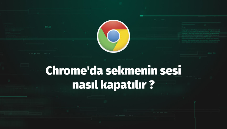 Chromeda sekmenin sesi nasıl kapatılır
