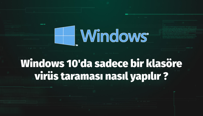 Windows 10da sadece bir klasöre virüs taraması nasıl yapılır