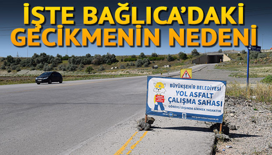 İşte Bağlıca’daki gecikmenin nedeni