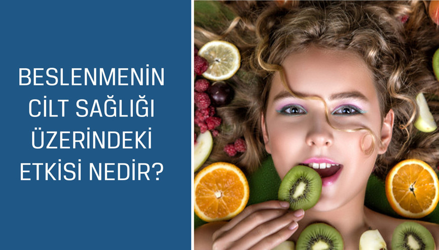 Dyt. Gülçin Işık cevaplıyor; Beslenmenin cilt sağlığı üzerindeki etkisi nedir