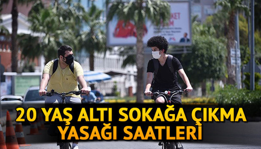 20 yaş altı sokağa çıkma yasağı ne zaman, saat kaçta 20 yaş altı sokağa çıkma yasağı saatleri