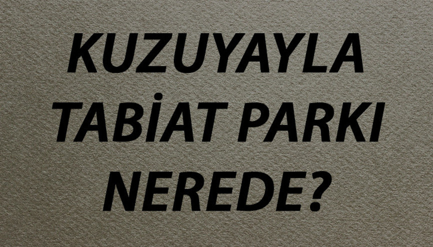 Kuzuyayla Tabiat Parkı Nerede Ve Nasıl Gidilir Giriş Ücreti Ve Ziyaret Saatleri (2020) Kuzuyayla Tabiat Parkı Nerede Ve Nasıl Gidilir Giriş Ücreti Ve Ziyaret Saatleri (2020)