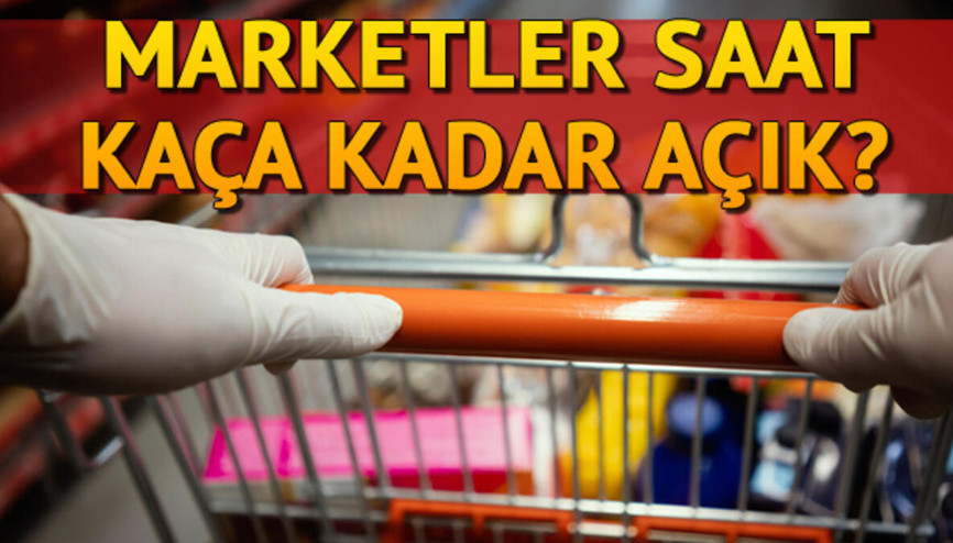 Hafta sonu marketler açık mı Marketler saat kaçta kapanıyor İşte marketlerin çalışma durumu