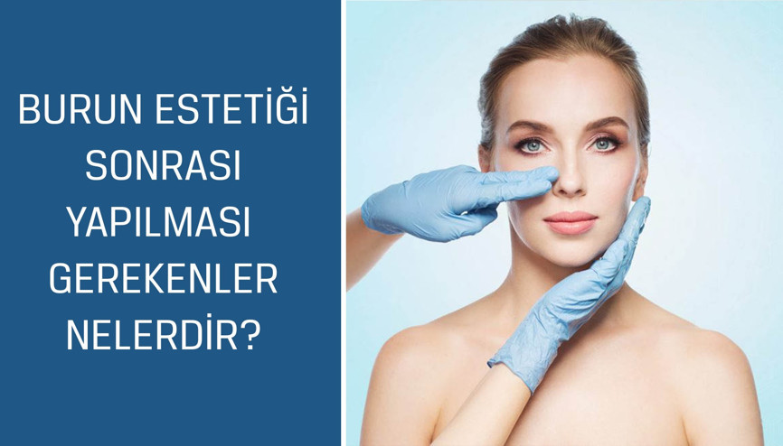 Estetik, Plastik ve Rekonstrüktif Cerrahi Uzmanı Op. Dr. Güncel Öztürk cevaplıyor; Burun estetiği sonrası yapılması gerekenler nelerdir