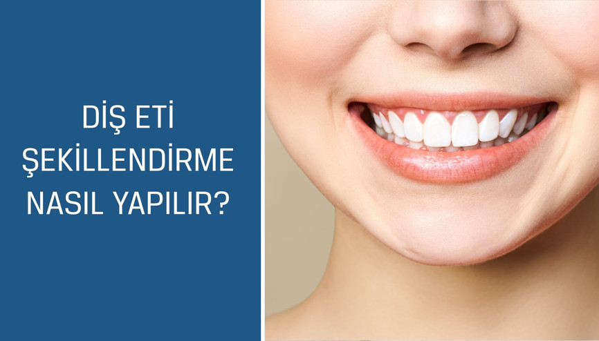 Diş Hekimi ve Protez Uzmanı Dr. Esma Sönmez cevaplıyor; Diş eti şekillendirme nasıl yapılır