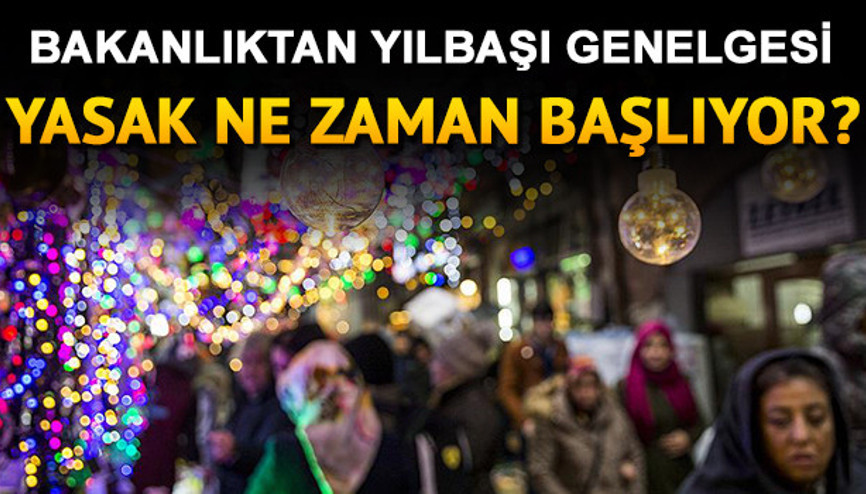 Yılbaşı sokağa çıkma yasağı ne zaman başlayacak, kaç gün sürecek İçişleri Bakanlığı 31 Aralık yılbaşı sokağa çıkma yasağı genelgesini yayınladı