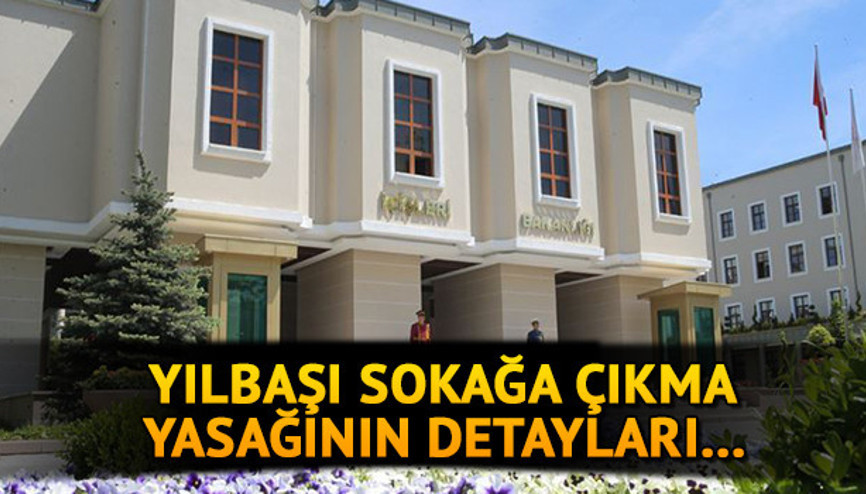 Yılbaşı sokağa çıkma yasağı kaç gün Sokağa çıkma yasağı ne zaman bitecek Yılbaşı sokağa çıkma yasağı detayları belli oldu
