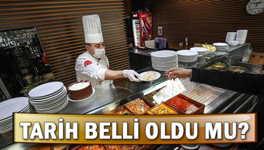 Kafeler, restoranlar ve lokantalar ne zaman açılacak Gözler açılış tarihine çevrildi