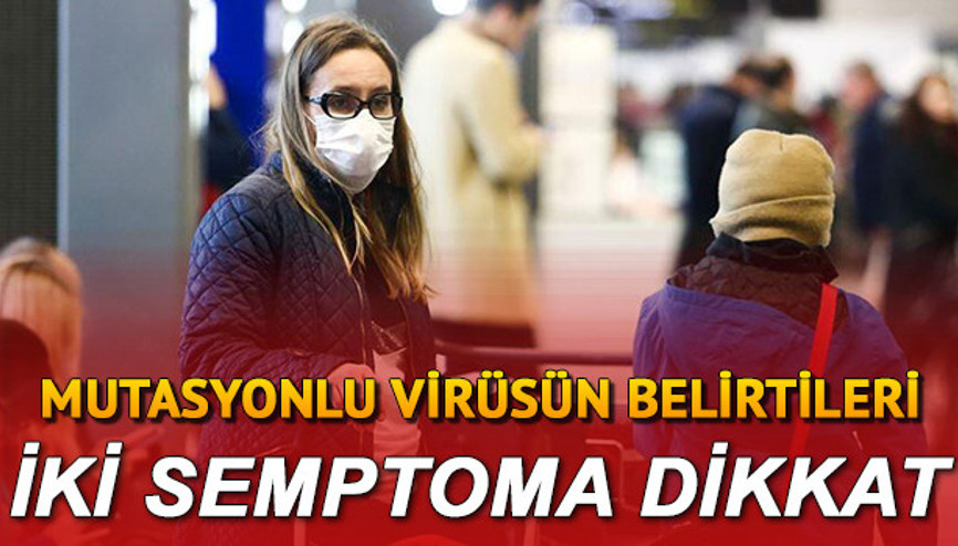 Mutasyonlu korona virüs belirtileri nelerdir Yeni koronavirüsün en sık görülen belirtileri ile ilgili uzmanlardan açıklama