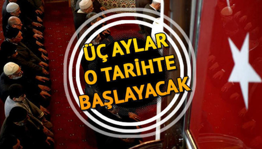 3 ayların ili Recep ayı ne zaman İşte üç aylar takvimi ve bu aylarda yapılacak ibadetler