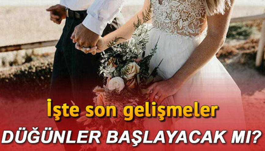 Düğünler ne zaman başlayacak 1 Martta düğün salonları açılacak mı Gözler Kabine Toplantısında