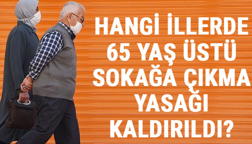 Hangi illerde 65 yaş üstü sokağa çıkma yasağı kaldırıldı İşte koronavirüs risk haritası ve yasakların kalktığı iller