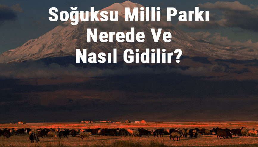 Soğuksu Milli Parkı Nerede Ve Nasıl Gidilir Soğuksu Milli Parkı Konaklama, Kamp, Giriş Ücreti Ve Özellikleri Hakkında Bilgi