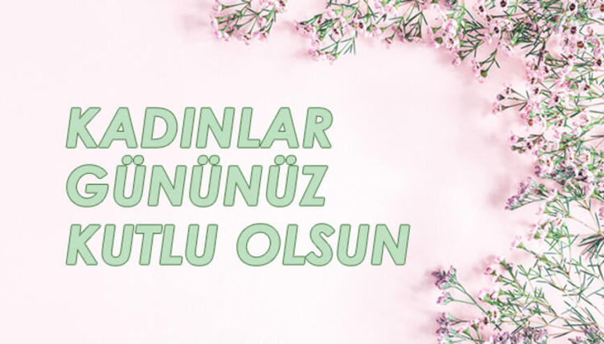 Kadınlar Günü mesajları şimdiden paylaşılıyor – İşte Kadınlar Günü mesajları ve sözleri