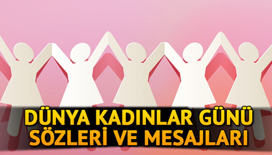 8 Mart Dünya Kadınlar Günü sözleri ve mesajları için seçenekler Resimli, en güzel Dünya Kadınlar Günü mesajları