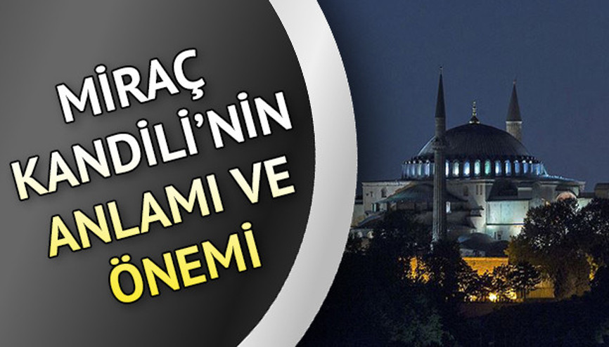 Miraç Kandili nedir Miraç Kandili’nin anlamı ve önemi nedir İşte detaylar
