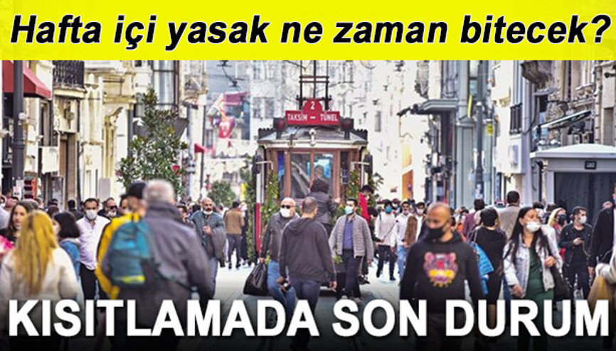 Sokağa çıkma yasağı saatleri: Hafta içi sokağa çıkma yasağı ne zaman kaldırılacak İşte son gelişmeler