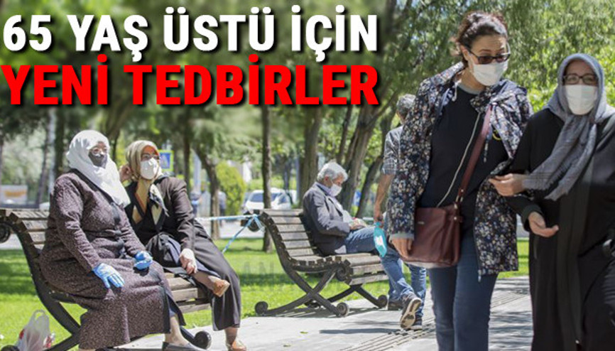 Hangi illerde 65 yaş üstü sokağa çıkma yasağı var 65 yaş üstü sokağa çıkma saatleri değişti mi İşte il il alınan yeni kararlar