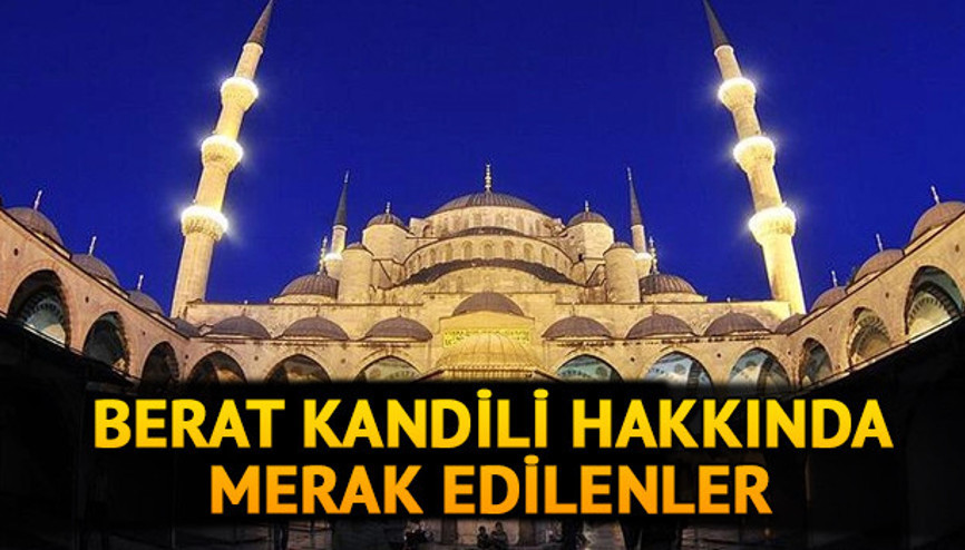 Berat Kandili önemi nedir İşte Berat Kandili anlamı, önemi ve faziletleri hakkında merak edilenler