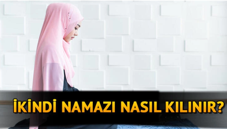 İkindi namazı bugün saat kaçta İkindi namazı nasıl kılınır İkindi namazı saati ve kılınışı ile ilgili bilgiler