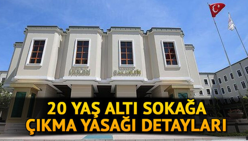 20 yaş altı sokağa çıkma yasağı hangi illerde var 20 yaş altı sokağa çıkma yasağı saatleri