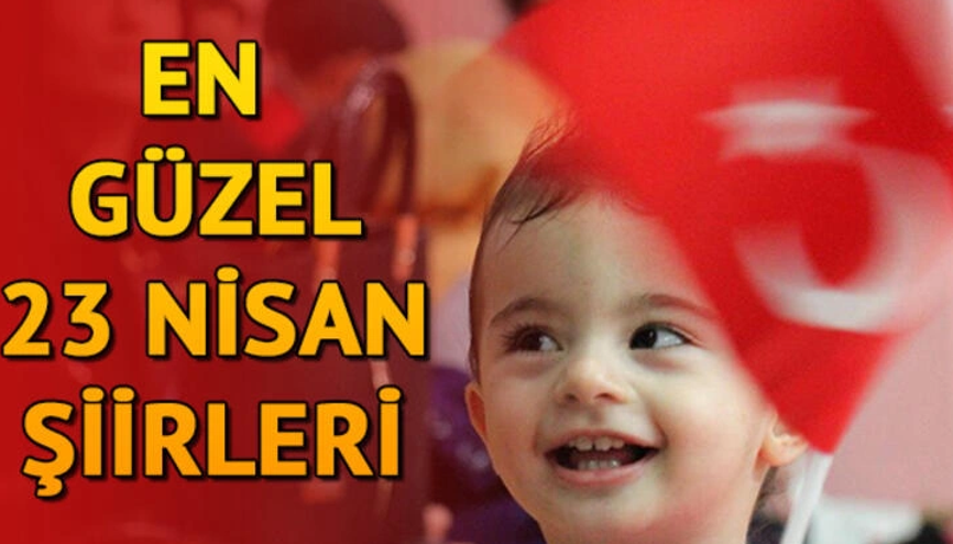 23 Nisan şiirleri için seçenekler İşte en güzel 23 Nisan Ulusal Egemenlik ve Çocuk Bayramı şiirleri
