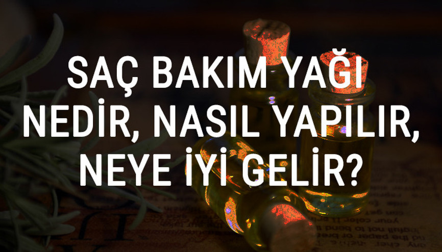 Saç Bakım Yağı Nedir, Nasıl Yapılır Ve Neye İyi Gelir Saç Bakım Yağı Faydaları Ve Kullanımı