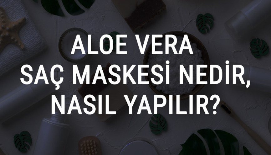 Aloe Vera Saç Maskesi Ne İşe Yarar Ve Nasıl Yapılır Aloe Vera Saç Maskesi Faydaları Ve Yapımı İçin Tarifler