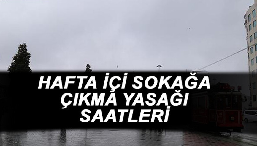 Hafta içi sokağa çıkma yasağı saatleri genelgede açıklandı Hafta içi sokağa çıkma yasağı kaçta başlıyor, bitiyor