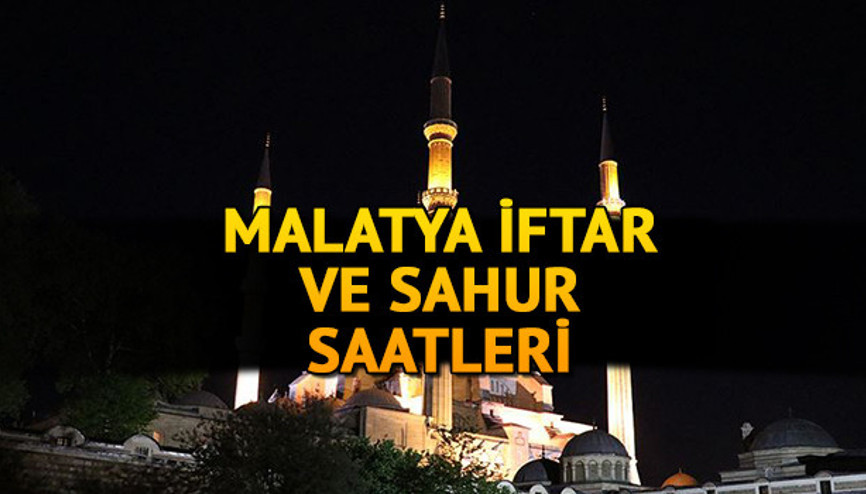 Malatya iftar vakti 2021: Malatya’da iftar ve akşam ezanı saat kaçta İşte sahur ve iftar saati