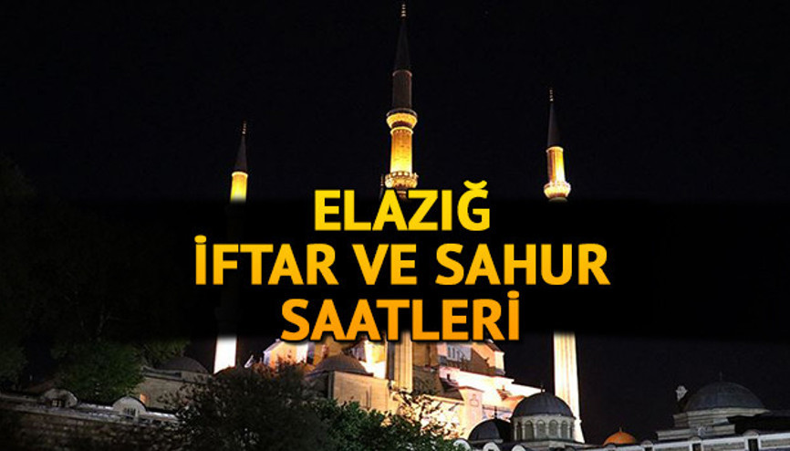 Elazığ iftar vakti 2021: Elazığ’da iftar, akşam ezanı ve sahur saat kaçta