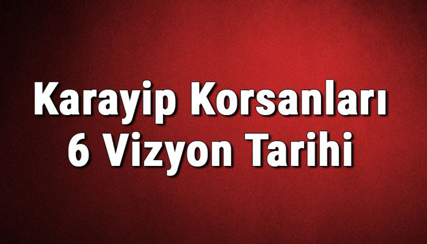 Karayip Korsanları 6 Vizyon Tarihi, oyuncuları ve konusu ne olacak Karayip Korsanları 6 hakkında merak edilenler Karayip Korsanları 6 Vizyon Tarihi, oyuncuları ve konusu ne olacak Karayip Korsanları 6 hakkında merak edilenler
