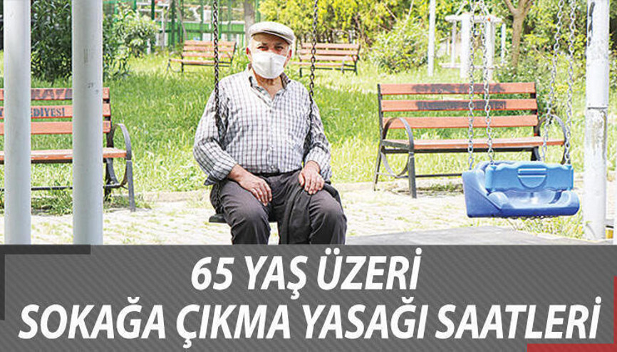 65 yaş üstü sokağa çıkma saatleri: 65 yaş üstü sokağa çıkma yasağı ne zaman başlıyor